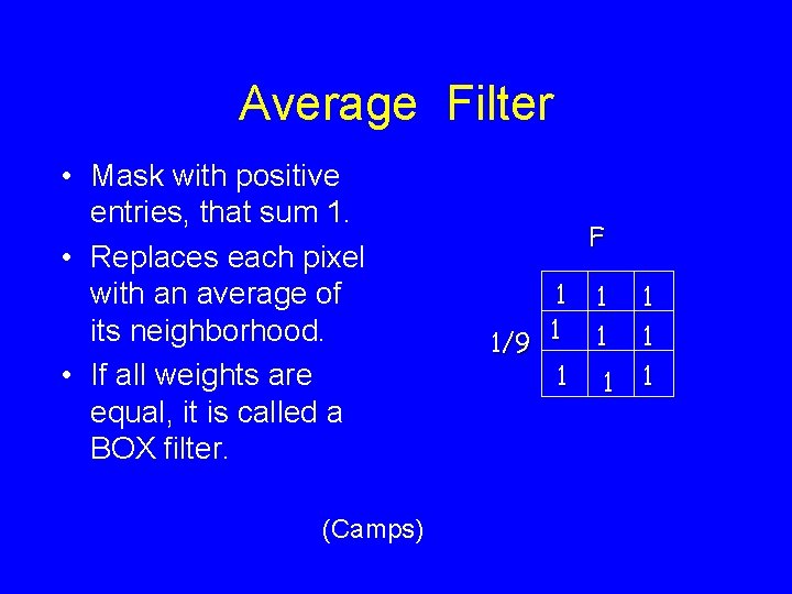 Average Filter • Mask with positive entries, that sum 1. • Replaces each pixel