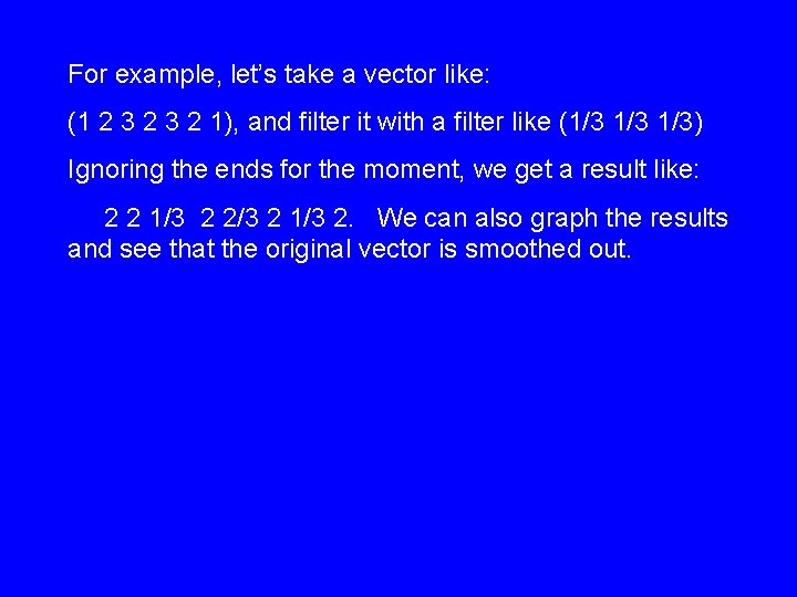 For example, let’s take a vector like: (1 2 3 2 1), and filter For example, let’s take a vector like: (1 2 3 2 1), and filter