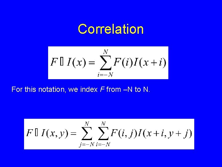 Correlation For this notation, we index F from –N to N. Correlation For this notation, we index F from –N to N.