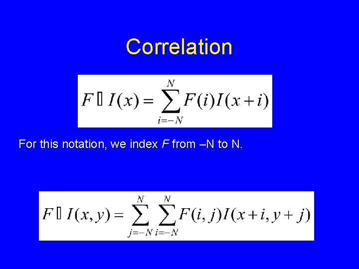 Correlation For this notation, we index F from –N to N. 