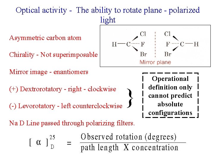 Optical activity - The ability to rotate plane - polarized light Asymmetric carbon atom