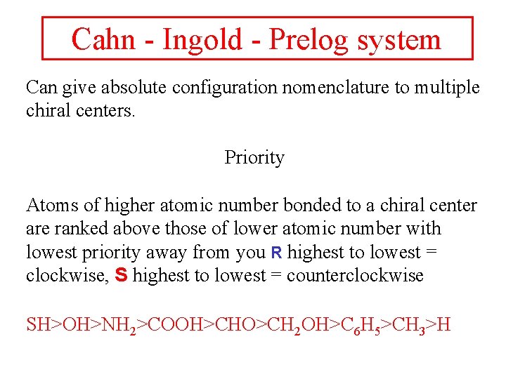 Cahn - Ingold - Prelog system Can give absolute configuration nomenclature to multiple chiral