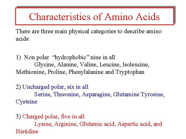 Characteristics of Amino Acids There are three main physical categories to describe amino acids: