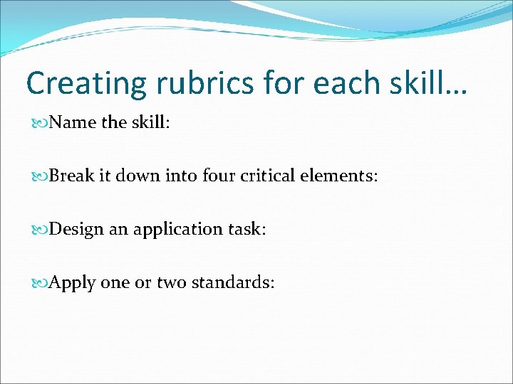 Creating rubrics for each skill… Name the skill: Break it down into four critical