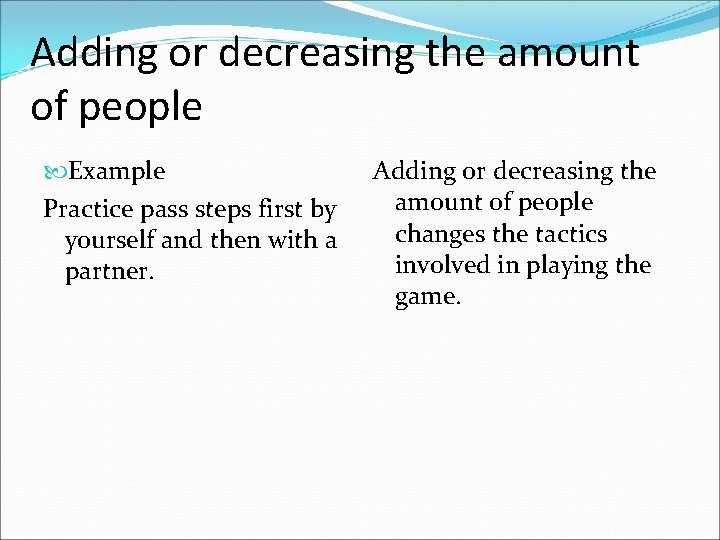 Adding or decreasing the amount of people Example Practice pass steps first by yourself