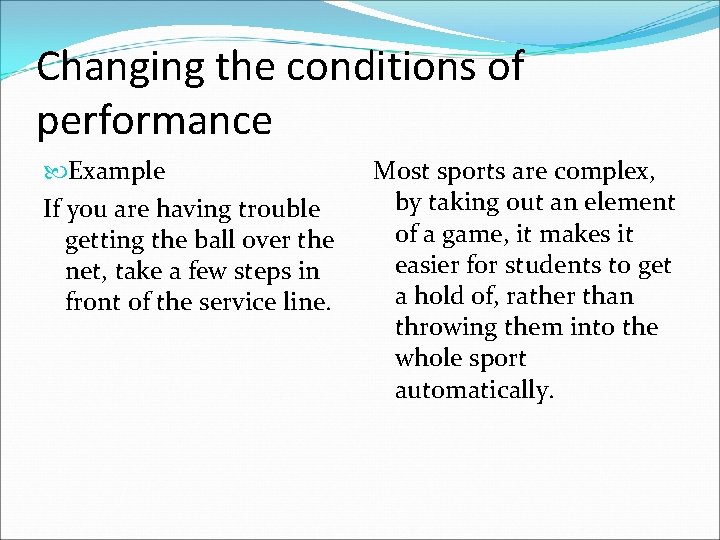 Changing the conditions of performance Example If you are having trouble getting the ball