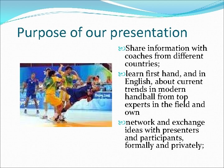 Purpose of our presentation Share information with coaches from different countries; learn first hand,
