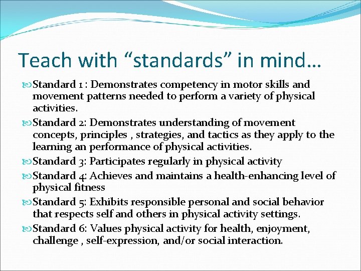 Teach with “standards” in mind… Standard 1 : Demonstrates competency in motor skills and