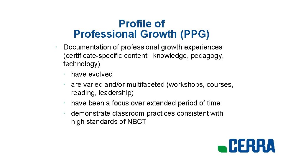 Profile of Professional Growth (PPG) • Documentation of professional growth experiences (certificate-specific content: knowledge,