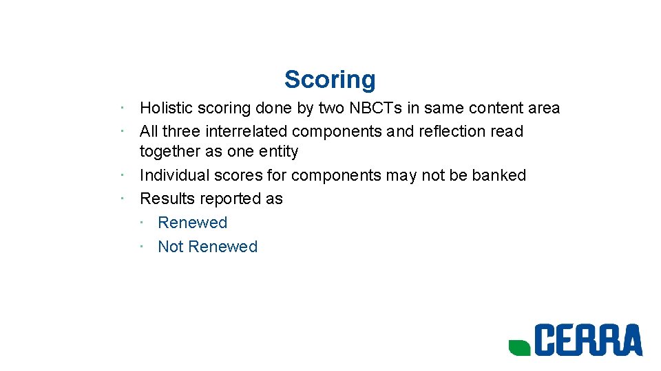 Scoring • Holistic scoring done by two NBCTs in same content area • All