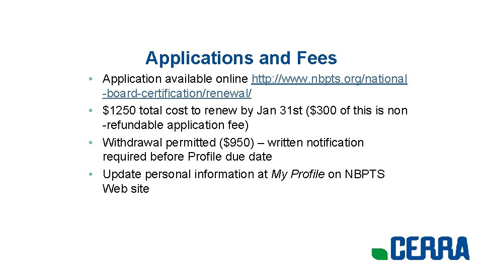 Applications and Fees • Application available online http: //www. nbpts. org/national -board-certification/renewal/ • $1250