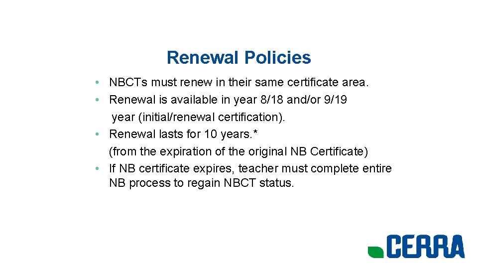 Renewal Policies • NBCTs must renew in their same certificate area. • Renewal is