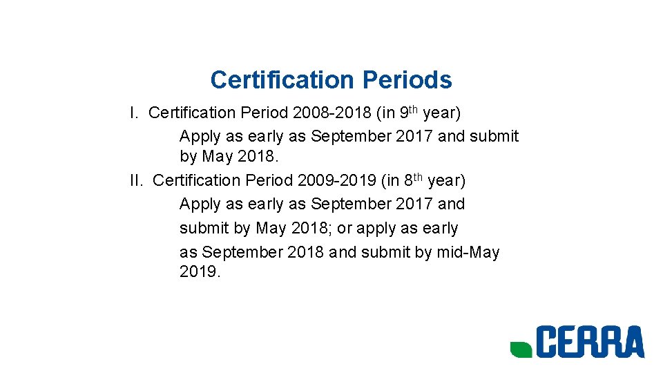 Certification Periods I. Certification Period 2008 -2018 (in 9 th year) Apply as early