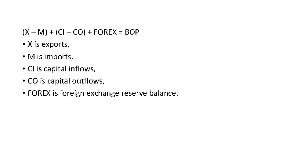 (X – M) + (CI – CO) + FOREX = BOP • X is