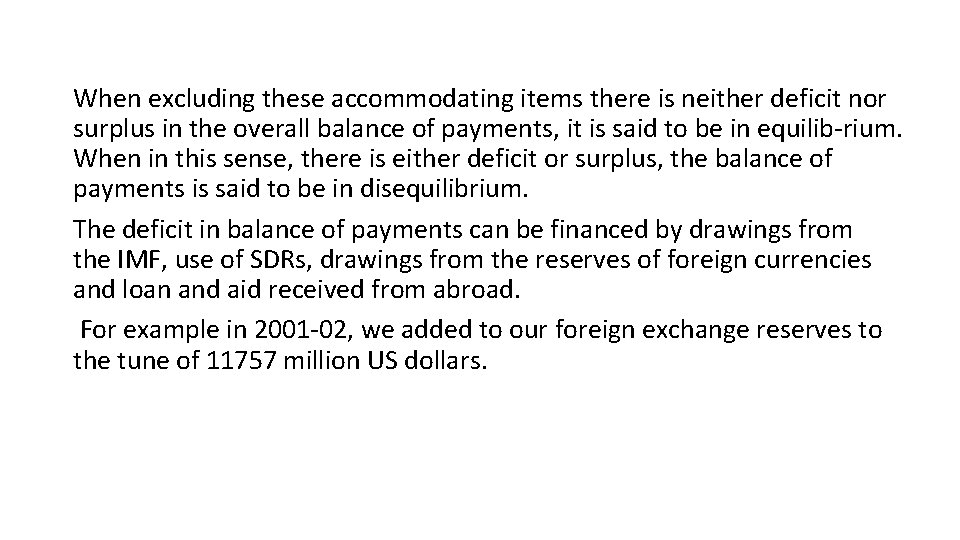 When excluding these accommodating items there is neither deficit nor surplus in the overall