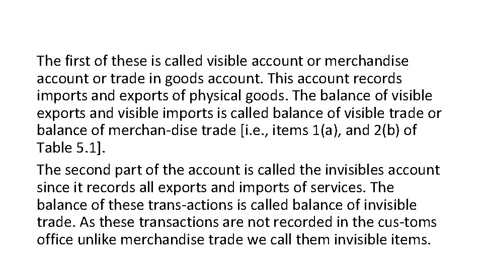 The first of these is called visible account or merchandise account or trade in