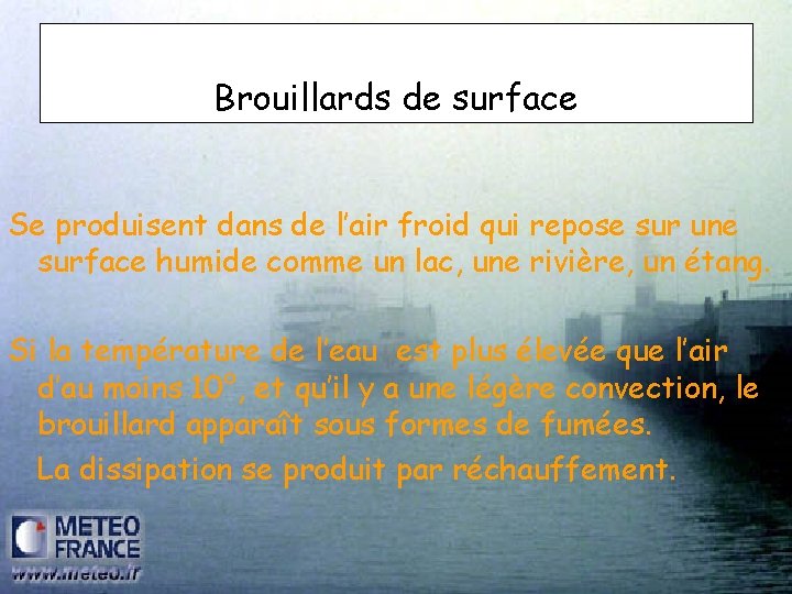 Brouillards de surface Se produisent dans de l’air froid qui repose sur une surface