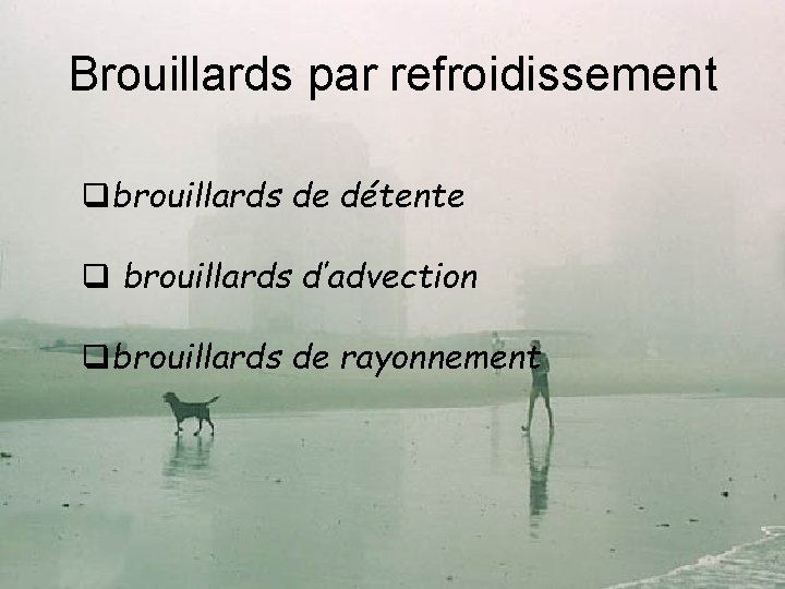 Brouillards par refroidissement brouillards de détente brouillards d’advection brouillards de rayonnement 