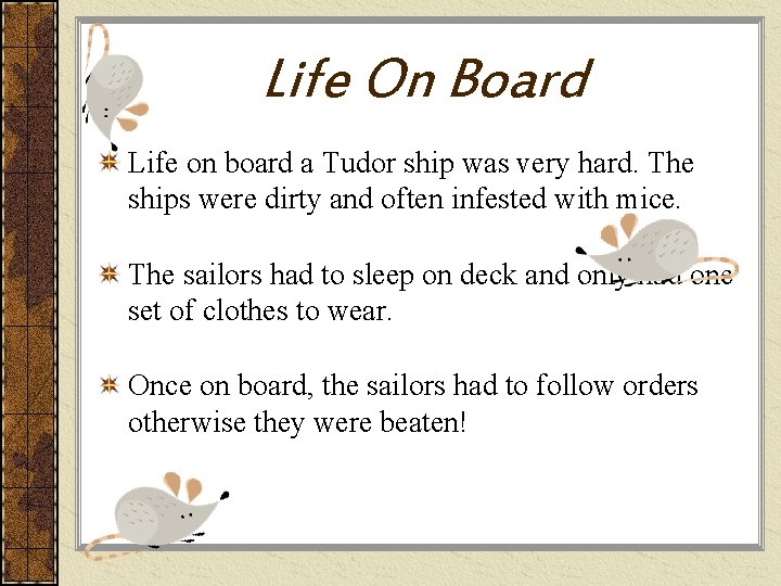 Life On Board Life on board a Tudor ship was very hard. The ships