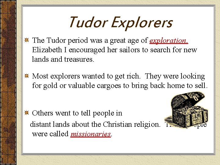 Tudor Explorers The Tudor period was a great age of exploration. Elizabeth I encouraged