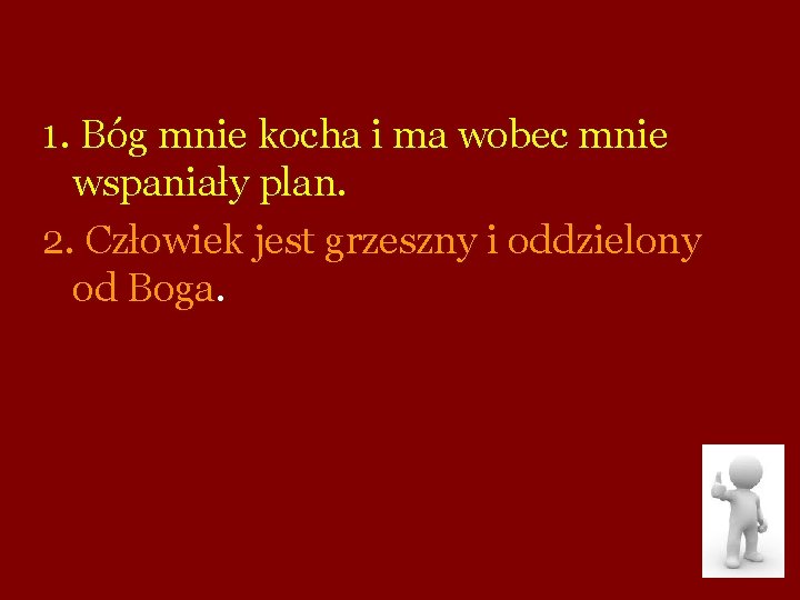 1. Bóg mnie kocha i ma wobec mnie wspaniały plan. 2. Człowiek jest grzeszny