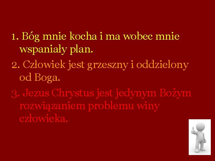 1. Bóg mnie kocha i ma wobec mnie wspaniały plan. 2. Człowiek jest grzeszny