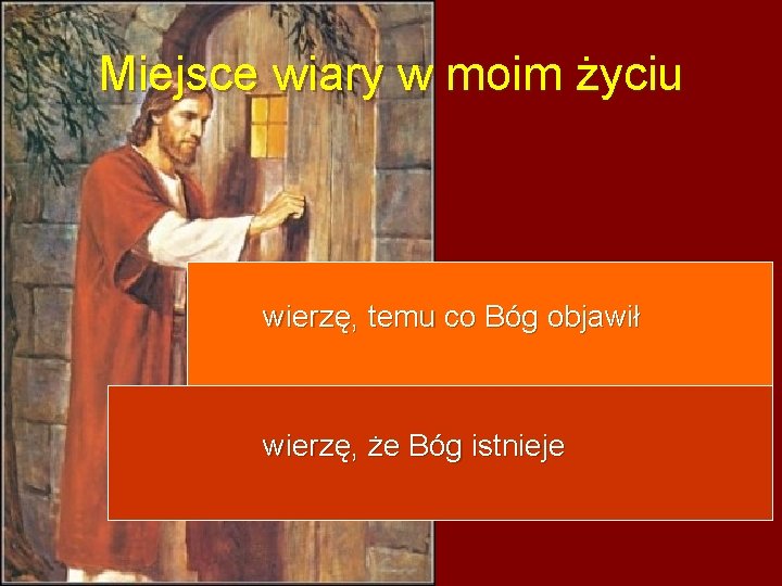 Miejsce wiary w moim życiu wierzę, temu co Bóg objawił wierzę, że Bóg istnieje
