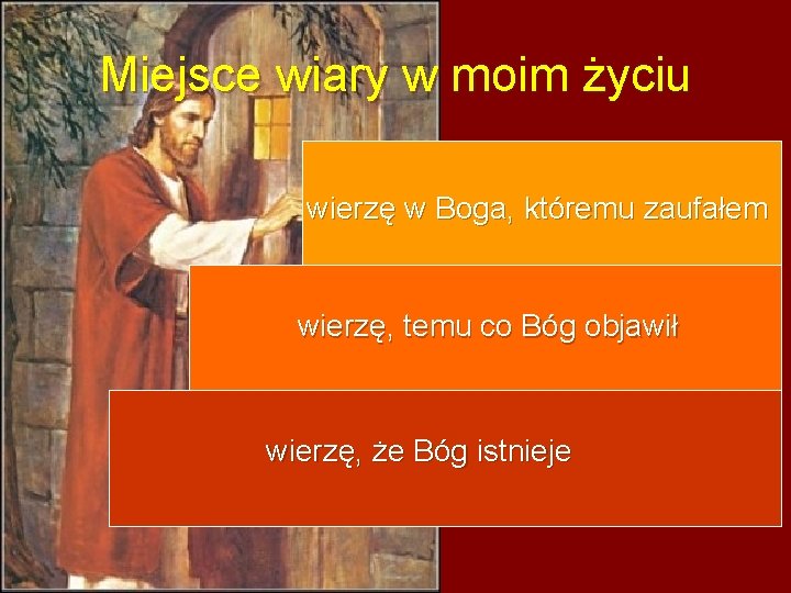 Miejsce wiary w moim życiu wierzę w Boga, któremu zaufałem wierzę, temu co Bóg