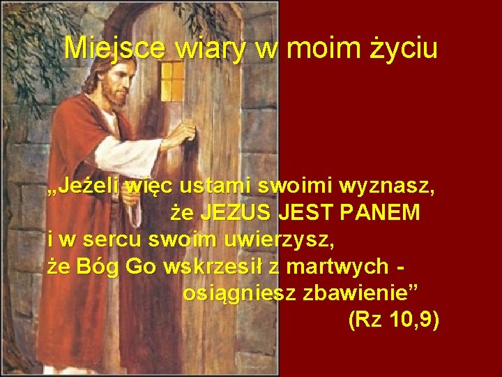Miejsce wiary w moim życiu „Jeżeli więc ustami swoimi wyznasz, że JEZUS JEST PANEM