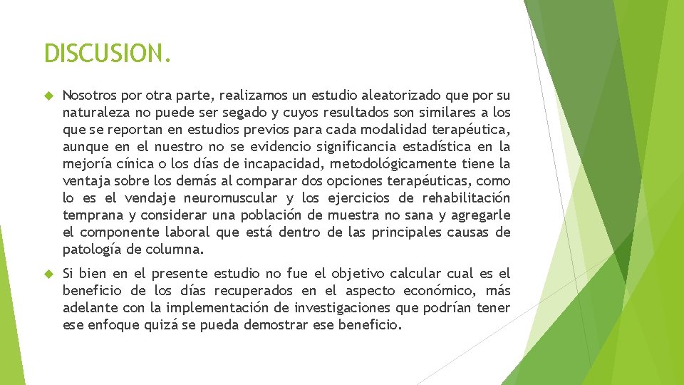 DISCUSION. Nosotros por otra parte, realizamos un estudio aleatorizado que por su naturaleza no