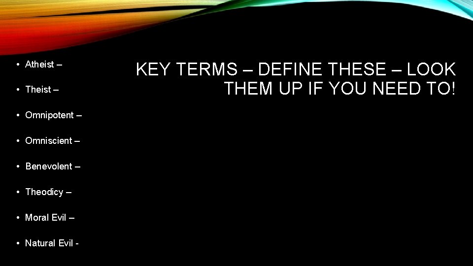  • Atheist – • Theist – • Omnipotent – • Omniscient – •
