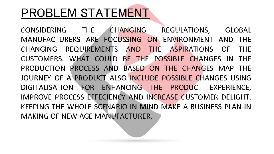 PROBLEM STATEMENT CONSIDERING THE CHANGING REGULATIONS, GLOBAL MANUFACTURERS ARE FOCUSSING ON ENVIRONMENT AND THE