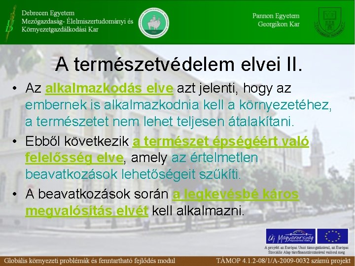 A természetvédelem elvei II. • Az alkalmazkodás elve azt jelenti, hogy az embernek is