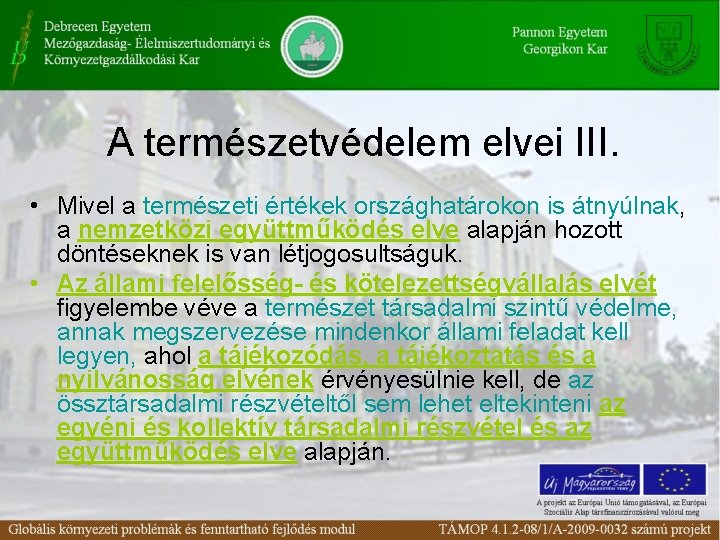 A természetvédelem elvei III. • Mivel a természeti értékek országhatárokon is átnyúlnak, a nemzetközi