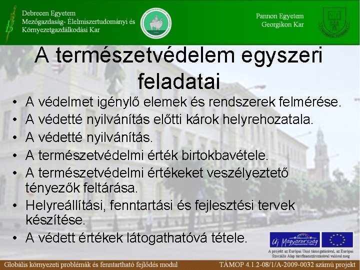 A természetvédelem egyszeri feladatai • • • A védelmet igénylő elemek és rendszerek felmérése.