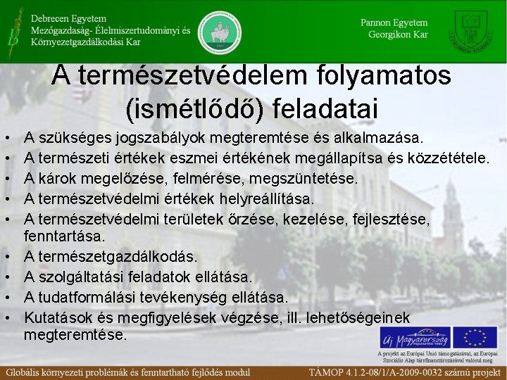 A természetvédelem folyamatos (ismétlődő) feladatai • • • A szükséges jogszabályok megteremtése és alkalmazása.