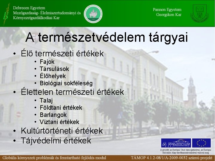 A természetvédelem tárgyai • Élő természeti értékek • • Fajok Társulások Élőhelyek Biológiai sokféleség