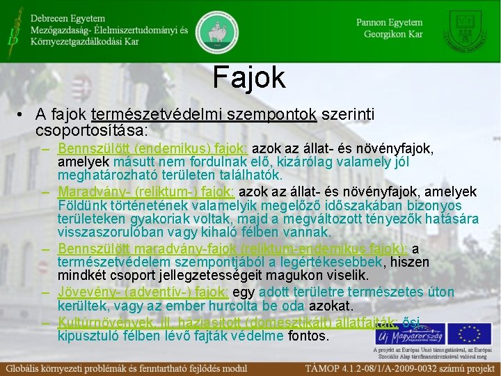 Fajok • A fajok természetvédelmi szempontok szerinti csoportosítása: – Bennszülött (endemikus) fajok: azok az