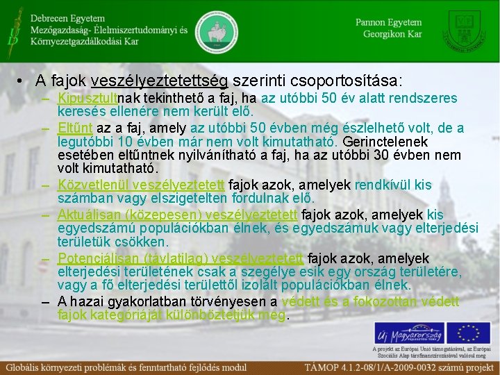  • A fajok veszélyeztetettség szerinti csoportosítása: – Kipusztultnak tekinthető a faj, ha az