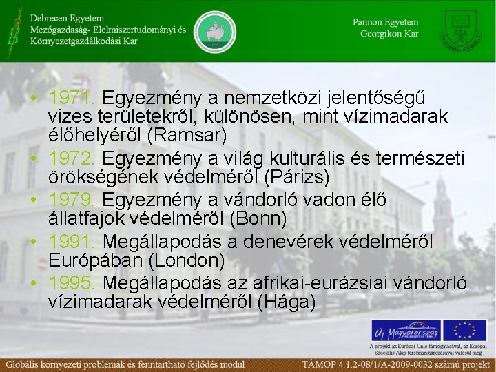  • 1971. Egyezmény a nemzetközi jelentőségű vizes területekről, különösen, mint vízimadarak élőhelyéről (Ramsar)