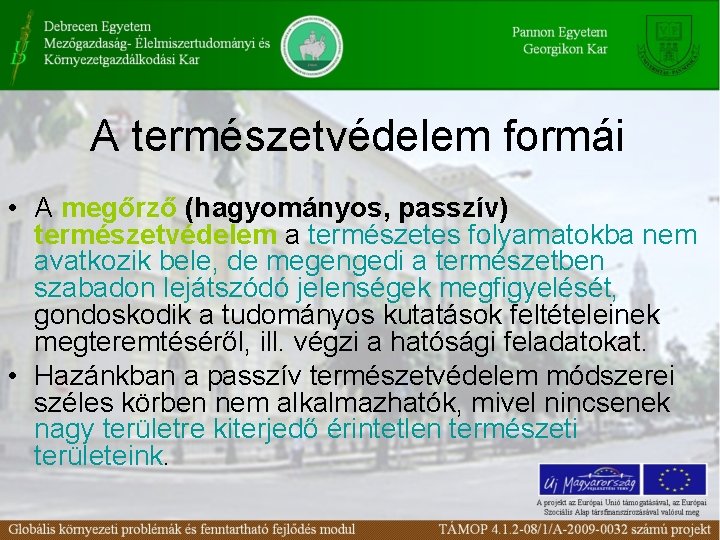 A természetvédelem formái • A megőrző (hagyományos, passzív) természetvédelem a természetes folyamatokba nem avatkozik