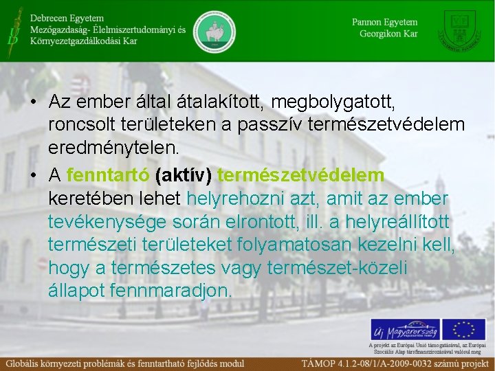  • Az ember által átalakított, megbolygatott, roncsolt területeken a passzív természetvédelem eredménytelen. •