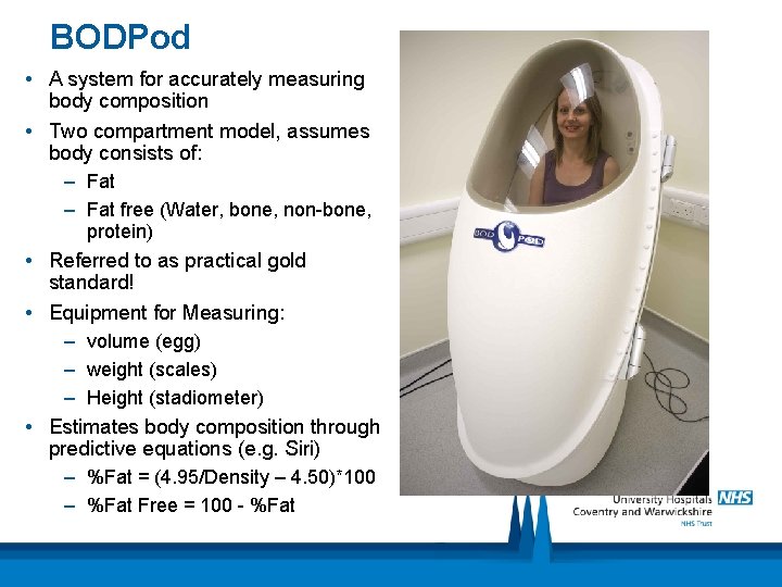 BODPod • A system for accurately measuring body composition • Two compartment model, assumes