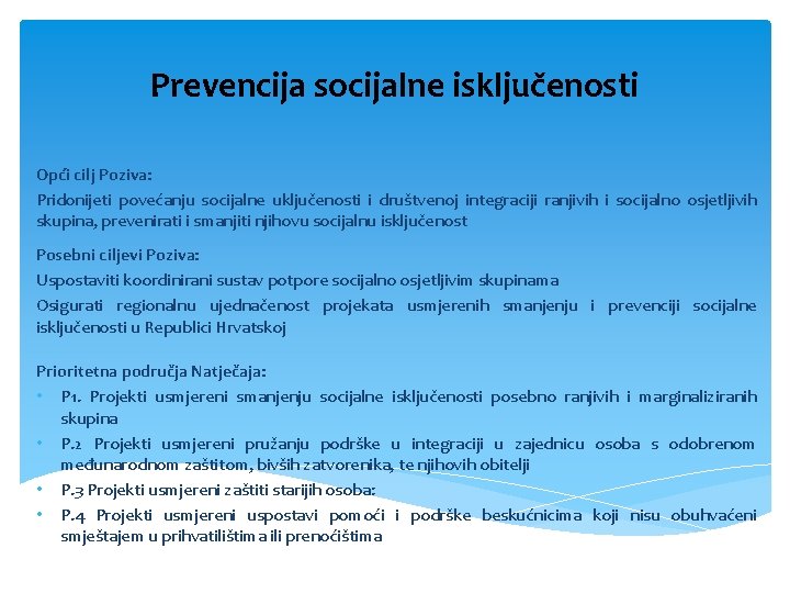 Prevencija socijalne isključenosti Opći cilj Poziva: Pridonijeti povećanju socijalne uključenosti i društvenoj integraciji ranjivih