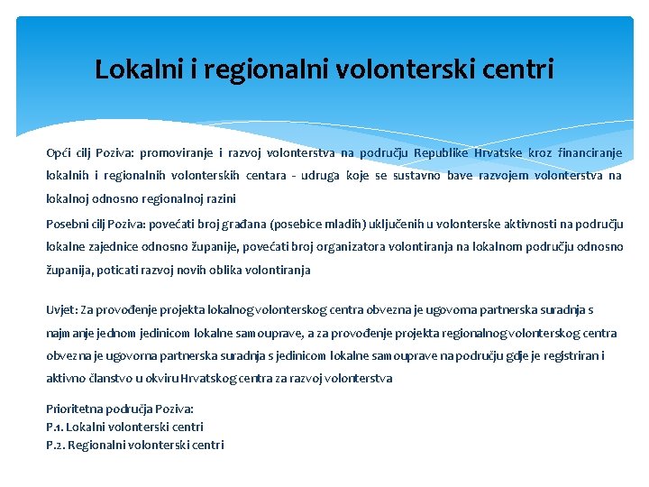 Lokalni i regionalni volonterski centri Opći cilj Poziva: promoviranje i razvoj volonterstva na području