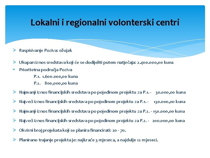 Lokalni i regionalni volonterski centri Ø Raspisivanje Poziva: ožujak Ø Ukupan iznos sredstava koji