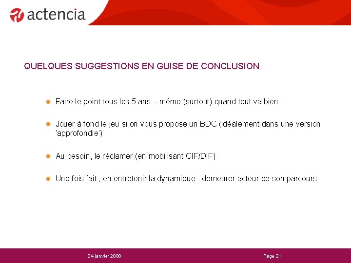 QUELQUES SUGGESTIONS EN GUISE DE CONCLUSION l Faire le point tous les 5 ans