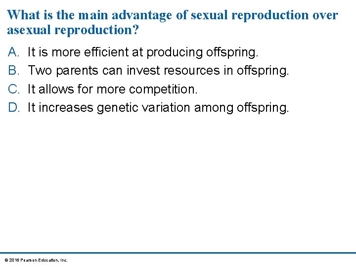 What is the main advantage of sexual reproduction over asexual reproduction? A. B. C.