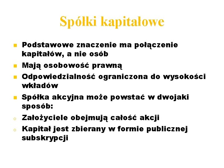 Spółki kapitałowe o o Podstawowe znaczenie ma połączenie kapitałów, a nie osób Mają osobowość