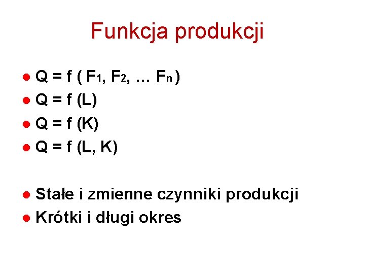 Funkcja produkcji Q = f ( F 1, F 2, … Fn ) Q